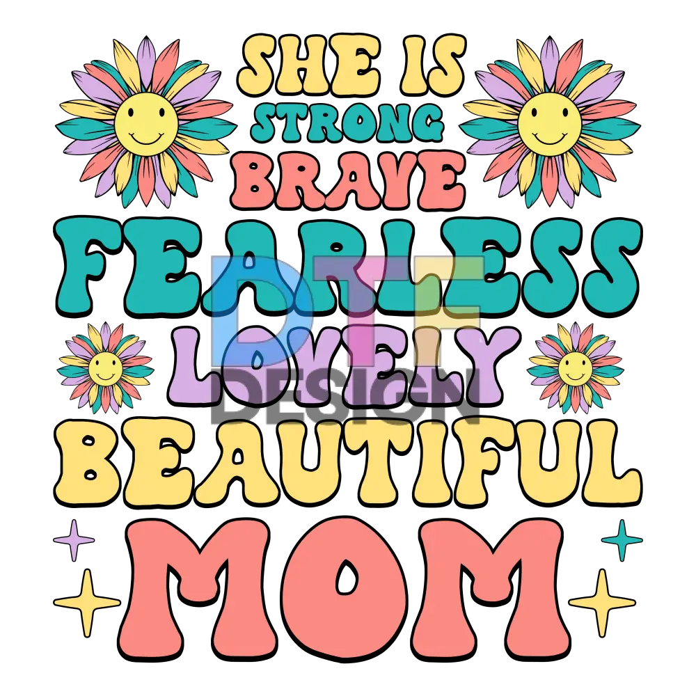 She is Strong Brave Fearless Lovely Beautiful Mom