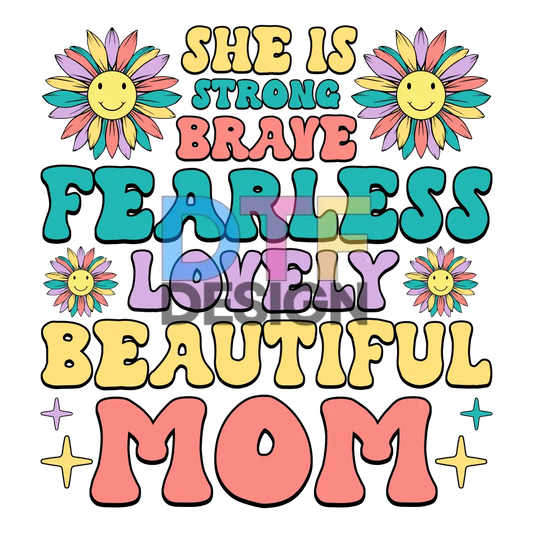 She is Strong Brave Fearless Lovely Beautiful Mom