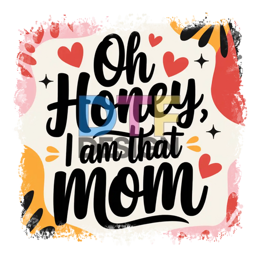 Oh Honey I am That Mom