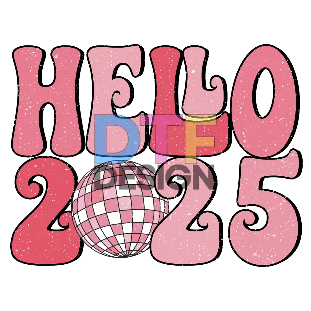 Hello 2025 DTF Design Hello 2025 dtf design