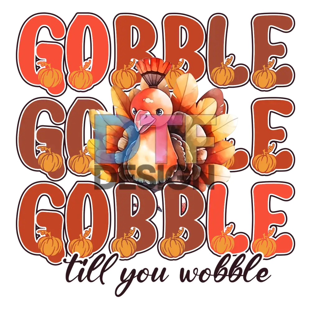 Gobble Till You Wobble DTF Design Gobble till you wobble dtf design